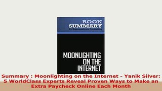 PDF  Summary  Moonlighting on the Internet  Yanik Silver 5 WorldClass Experts Reveal Proven Read Full Ebook