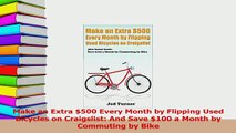 Read  Make an Extra 500 Every Month by Flipping Used Bicycles on Craigslist And Save 100 a Ebook Free