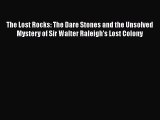 Download The Lost Rocks: The Dare Stones and the Unsolved Mystery of Sir Walter Raleigh's Lost