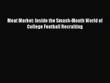 [PDF] Meat Market: Inside the Smash-Mouth World of College Football Recruiting  Full EBook
