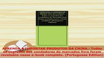 PDF  APRENDA A IMPORTAR PRODUTOS DA CHINA Todos os segredos dos vendedores do mercados livre Read Full Ebook