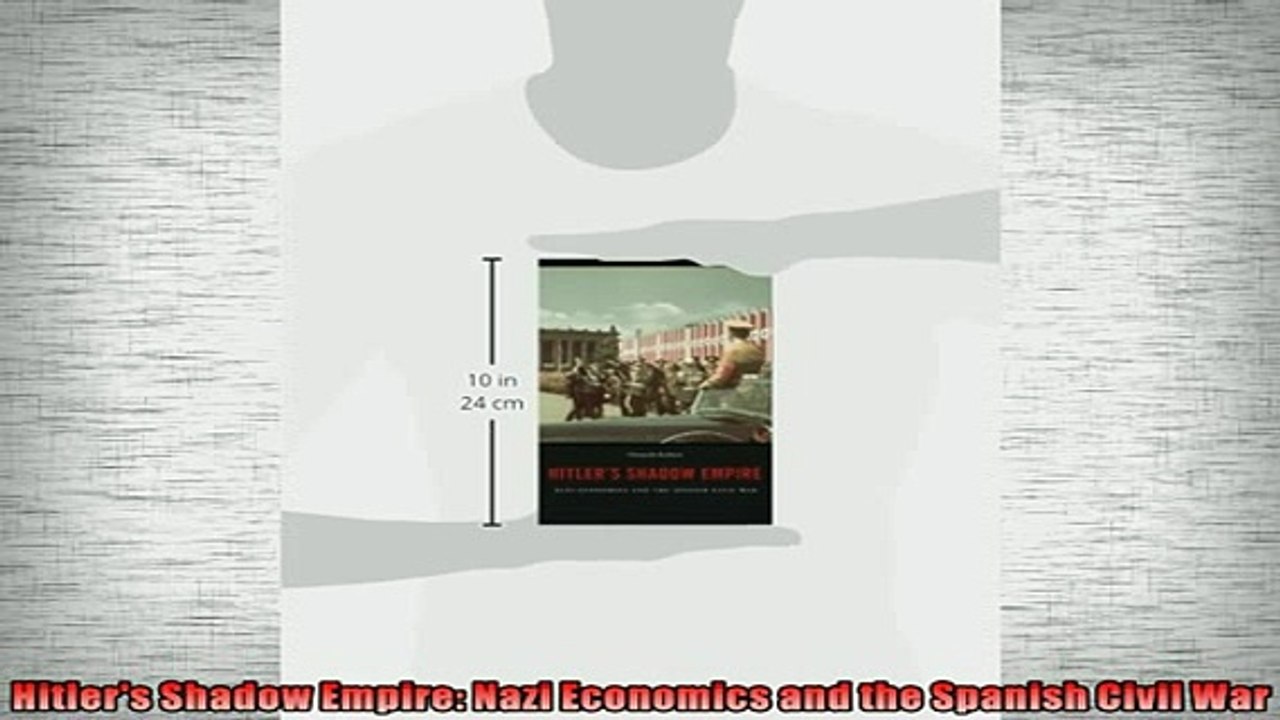 FREE PDF  Hitlers Shadow Empire Nazi Economics and the Spanish Civil War  DOWNLOAD ONLINE