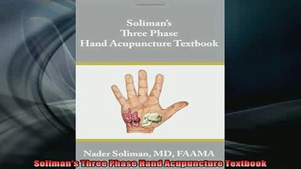 DOWNLOAD FREE Ebooks  Solimans Three Phase Hand Acupuncture Textbook Full Ebook Online Free