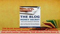 Read  THE BLOG MONEY SECRET You are doing it wrong  How to make real money blogging with the Ebook Free