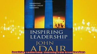 FREE DOWNLOAD  Inspiring Leadership Learning from Great Leaders  BOOK ONLINE