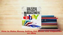 Read  How to Make Money Selling Old Books and Magazines on eBay Ebook Free