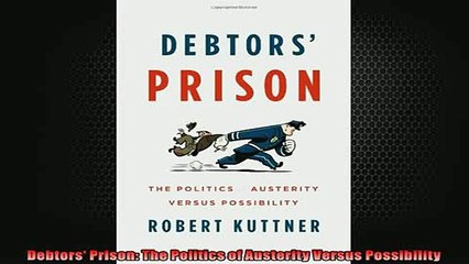 FREE PDF  Debtors Prison The Politics of Austerity Versus Possibility READ ONLINE