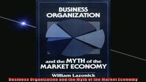 FREE PDF  Business Organization and the Myth of the Market Economy  BOOK ONLINE