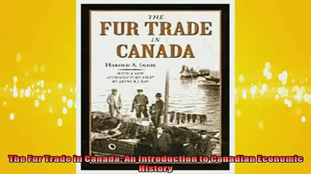 FREE DOWNLOAD The Fur Trade in Canada An Introduction to Canadian Economic History FREE BOOOK ONLINE