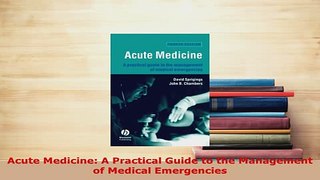 PDF  Acute Medicine A Practical Guide to the Management of Medical Emergencies  EBook