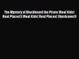 [PDF] The Mystery of Blackbeard the Pirate (Real Kids! Real Places!) (Real Kids! Real Places!