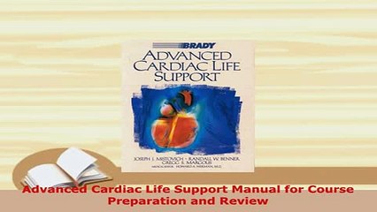 Download  Advanced Cardiac Life Support Manual for Course Preparation and Review  Read Online