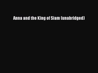PDF Anna and the King of Siam (unabridged)  Read Online