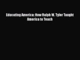 Download Educating America: How Ralph W. Tyler Taught America to Teach  EBook