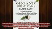 Free Full PDF Downlaod  Organic Body Care Made Easy 147 Homemade Aromatherapy Essential Oil And Herbal Recipes Full Ebook Online Free