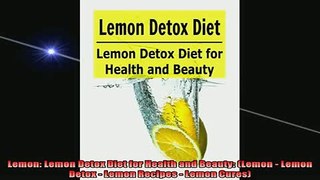 READ book  Lemon Lemon Detox Diet for Health and Beauty Lemon  Lemon Detox  Lemon Recipes  Full EBook