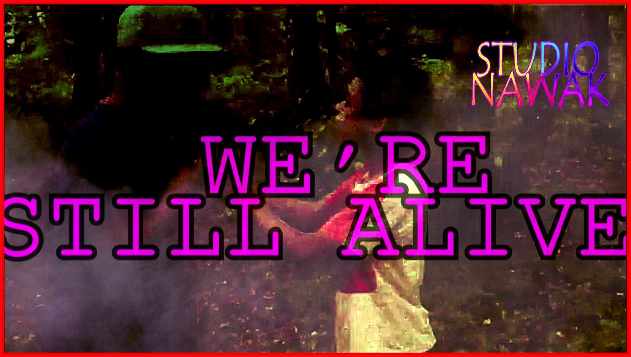 WE'RE STILL ALIVE!  ON EST TOUJOURS VIVANTS!