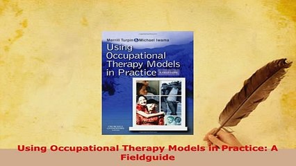 Download  Using Occupational Therapy Models in Practice A Fieldguide  Read Online