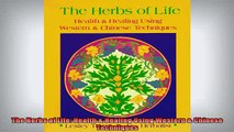 READ FREE FULL EBOOK DOWNLOAD  The Herbs of Life Health  Healing Using Western  Chinese Techniques Full EBook