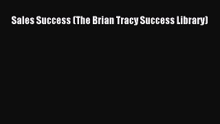 [Read book] Sales Success (The Brian Tracy Success Library) [PDF] Online