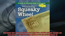 FREE DOWNLOAD  Become the Squeaky Wheel A Credit  Collections Guide for Everyone The Collecting Money  BOOK ONLINE