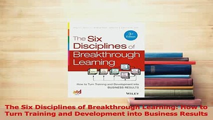 Read  The Six Disciplines of Breakthrough Learning How to Turn Training and Development into Ebook Free