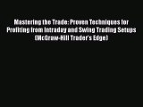 [Read PDF] Mastering the Trade: Proven Techniques for Profiting from Intraday and Swing Trading