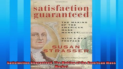 Enjoyed read  Satisfaction Guaranteed The Making of the American Mass Market