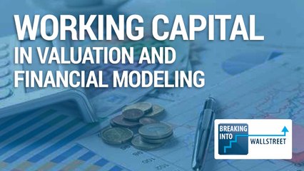 What Working Capital Means in Valuation and Financial Modeling