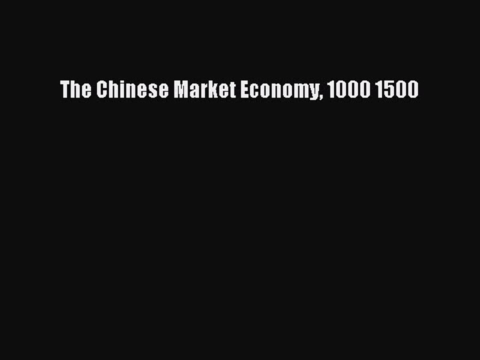 Download The Chinese Market Economy 1000 1500 Ebook Free