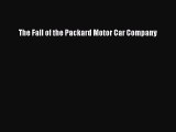 Read The Fall of the Packard Motor Car Company Ebook Free