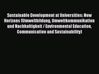 Read Sustainable Development at Universities: New Horizons (Umweltbildung Umweltkommunikation