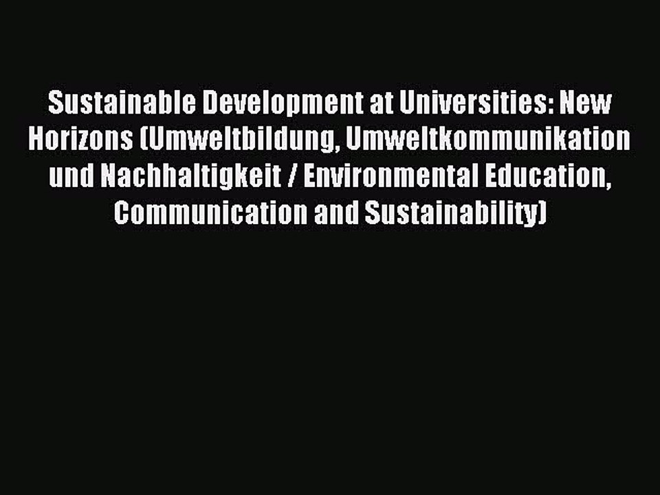 Read Sustainable Development at Universities: New Horizons (Umweltbildung Umweltkommunikation