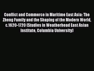 Read Conflict and Commerce in Maritime East Asia: The Zheng Family and the Shaping of the Modern