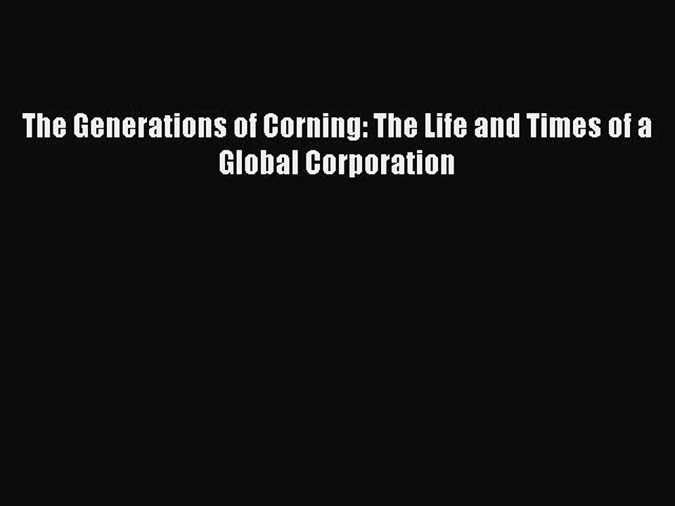 Read The Generations of Corning: The Life and Times of a Global Corporation Ebook Free