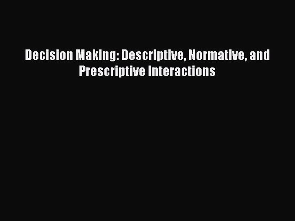 Download Decision Making: Descriptive Normative and Prescriptive Interactions Ebook Online