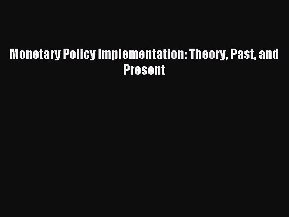 Read Monetary Policy Implementation: Theory Past and Present Ebook Free