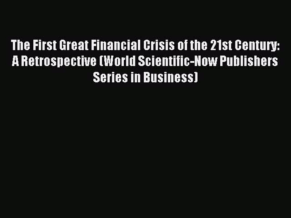 Read The First Great Financial Crisis of the 21st Century: A Retrospective (World Scientific-Now