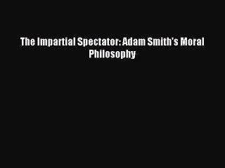 Read The Impartial Spectator: Adam Smith's Moral Philosophy Ebook Free