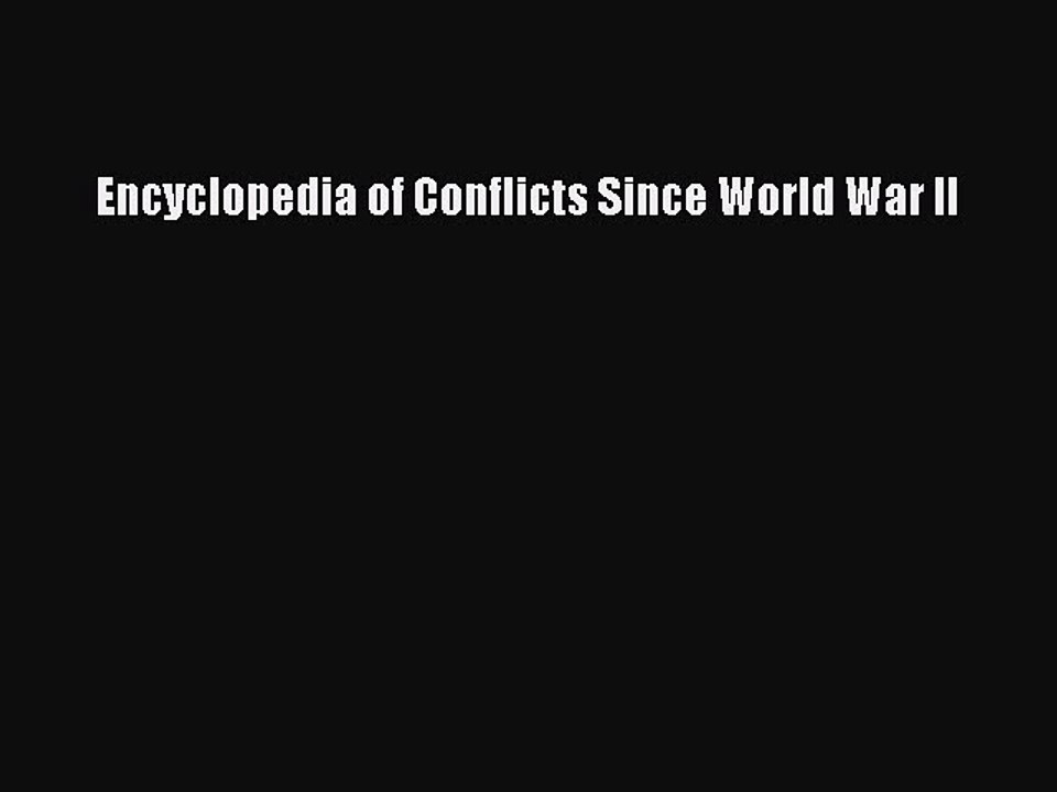Download Encyclopedia of Conflicts Since World War II Ebook Free