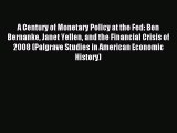 Read A Century of Monetary Policy at the Fed: Ben Bernanke Janet Yellen and the Financial Crisis