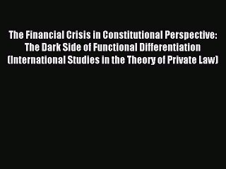 Read The Financial Crisis in Constitutional Perspective: The Dark Side of Functional Differentiation