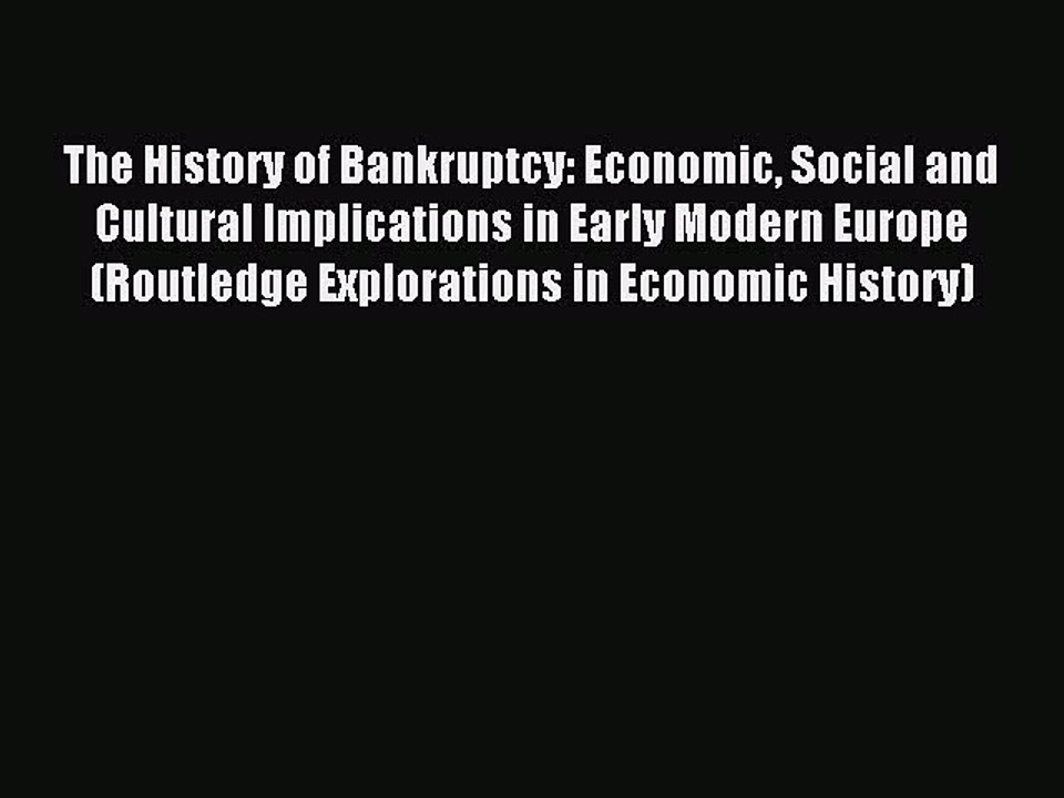 Read The History of Bankruptcy: Economic Social and Cultural Implications in Early Modern Europe