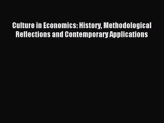 Read Culture in Economics: History Methodological Reflections and Contemporary Applications