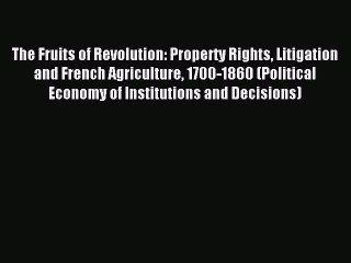 Read The Fruits of Revolution: Property Rights Litigation and French Agriculture 1700-1860