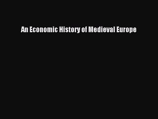 Read An Economic History of Medieval Europe Ebook Free