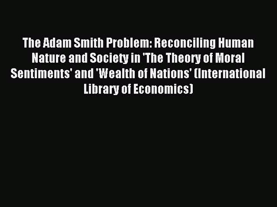 Read The Adam Smith Problem: Reconciling Human Nature and Society in 'The Theory of Moral Sentiments'
