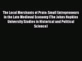 Download The Local Merchants of Prato: Small Entrepreneurs in the Late Medieval Economy (The