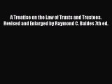 Download A Treatise on the Law of Trusts and Trustees. Revised and Enlarged by Raymond C. Baldes