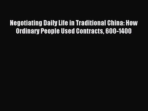 Read Negotiating Daily Life in Traditional China: How Ordinary People Used Contracts 600-1400